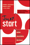 Just Start: Take Action, Embrace Uncertainty, Create the Future