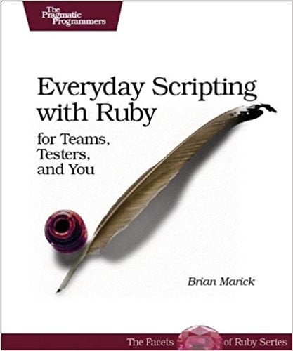 Everyday Scripting with Ruby: For Teams, Testers, and You